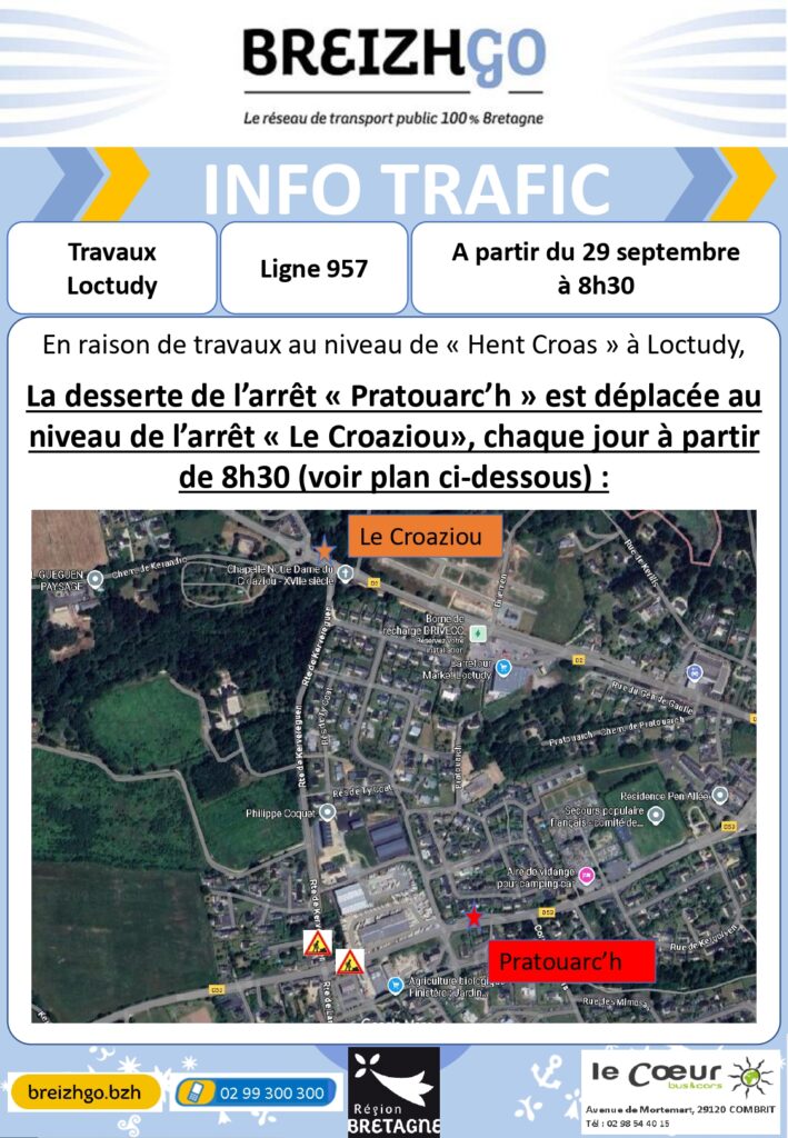 Chers voyageurs de la ligne 957, en raison de travaux au niveau de "Hent Croas" à Loctudy, la desserte de l'arrêt "Pratouarc'h" est déplacée au niveau de l'arrêt "Le Croaziou", chaque jour à partir de 8h30.